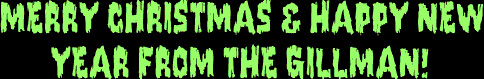 Merry Christmas & Happy New Year From the Gillman!
